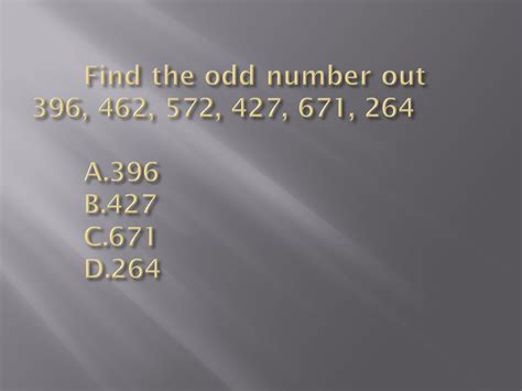 Find the odd number: 396, 462, 572, 427, 671, 264. .